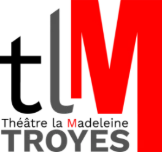 TLM — Théâtre la Madeleine, Troyes